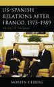 Book cover of: US–Spanish Relations after Franco, 1975–1989. By: Morten Heiberg