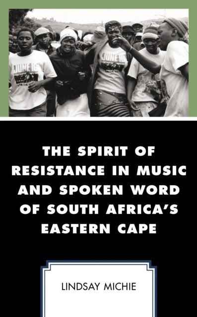 Book cover of: Spirit of Resistance in Music and Spoken Word of South Africa's Eastern Cape. By: Lindsay Michie