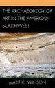 Book cover of: Archaeology of Art in the American Southwest. By: Marit K. Munson
