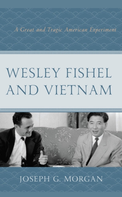 Book cover of: Wesley Fishel and Vietnam. By: Joseph G. Morgan