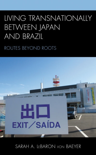 Book cover of: Living Transnationally between Japan and Brazil. By: Sarah A. LeBaron von Baeyer