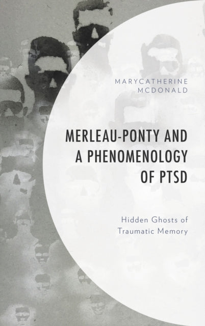 Book cover of: Merleau-Ponty and a Phenomenology of PTSD. By: MaryCatherine McDonald