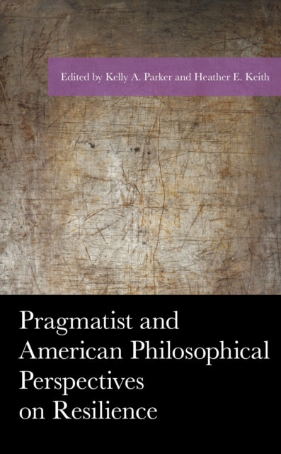Book cover of: Pragmatist and American Philosophical Perspectives on Resilience. By: Kelly A. Parker