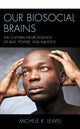 Book cover of: Our Biosocial Brains. By: Michele K. Lewis