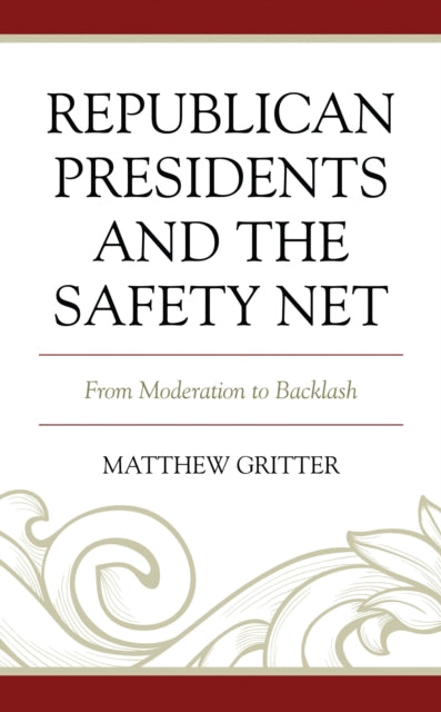 Book cover of: Republican Presidents and the Safety Net. By: Matthew Gritter