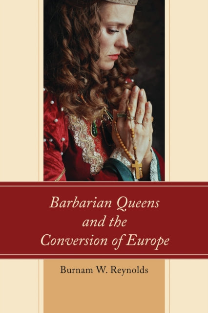 Book cover of: Barbarian Queens and the Conversion of Europe. By: Burnam W. Reynolds