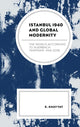 Book cover of: Istanbul 1940 and Global Modernity. By: E. Khayyat
