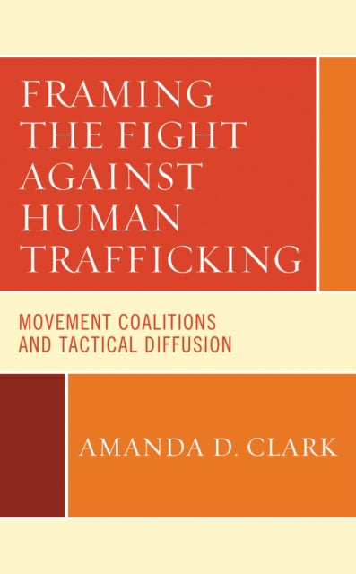 Book cover of: Framing the Fight against Human Trafficking. By: Amanda D. Clark