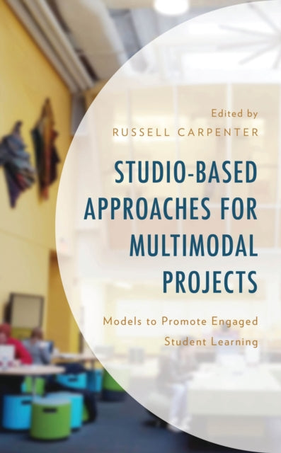 Book cover of: Studio-Based Approaches for Multimodal Projects. By: Russell Carpenter