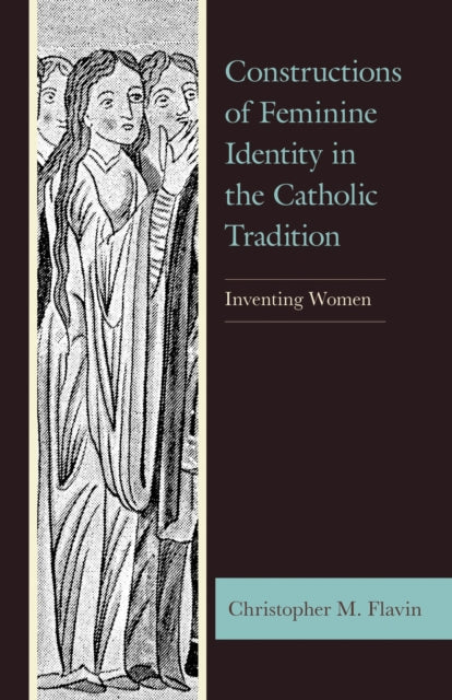 Book cover of: Constructions of Feminine Identity in the Catholic Tradition. By: Christopher M. Flavin
