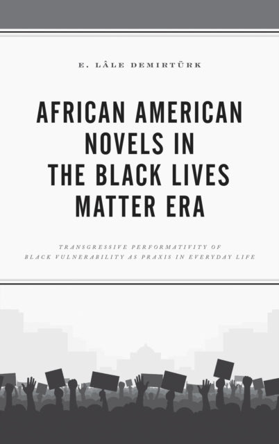 Book cover of: African American Novels in the Black Lives Matter Era. By: Emine Lale Demirturk