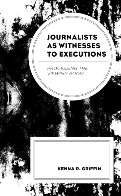 Book cover of: Journalists as Witnesses to Executions. By: Kenna R. Griffin
