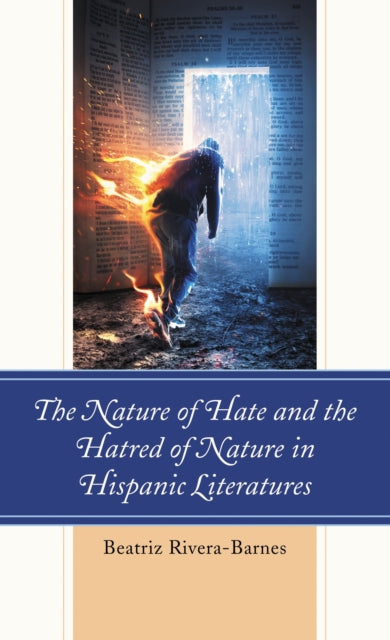 Book cover of: Nature of Hate and the Hatred of Nature in Hispanic Literatures. By: Beatriz Rivera-Barnes