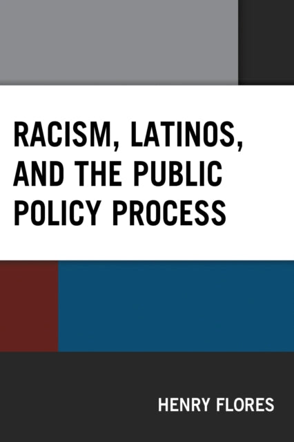 Book cover of: Racism, Latinos, and the Public Policy Process. By: Henry Flores