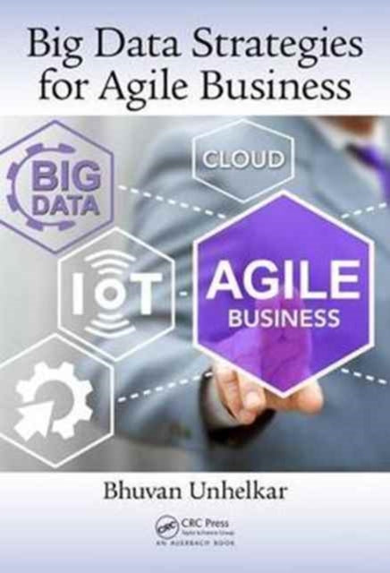 Book cover of: Big Data Strategies for Agile Business. By: Bhuvan Unhelkar