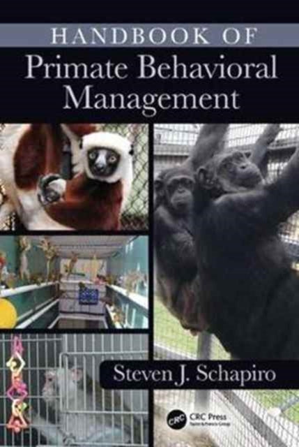 Book cover of: Handbook of Primate Behavioral Management. By: Steven J. Schapiro