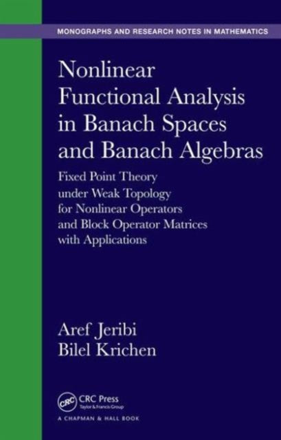 Book cover of: Nonlinear Functional Analysis in Banach Spaces and Banach Algebras. By: Aref Jeribi