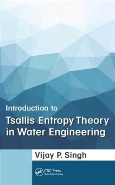 Book cover of: Introduction to Tsallis Entropy Theory in Water Engineering. By: Vijay P. Singh