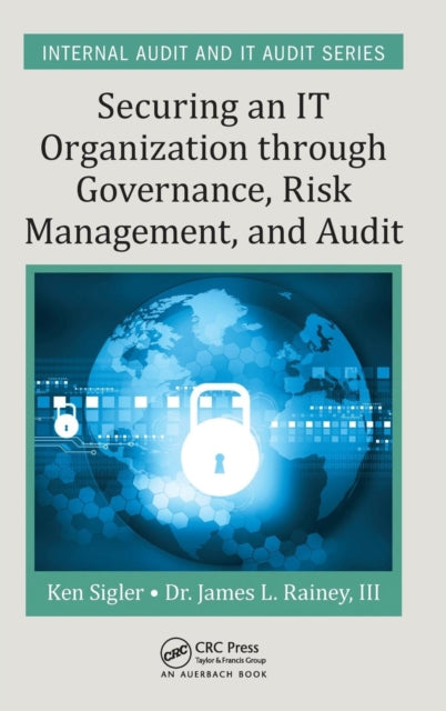 Book cover of: Securing an IT Organization through Governance, Risk Management, and Audit. By: Ken E. Sigler