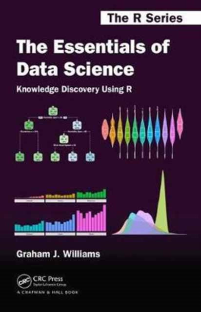 Book cover of: Essentials of Data Science: Knowledge Discovery Using R. By: Graham J. Williams
