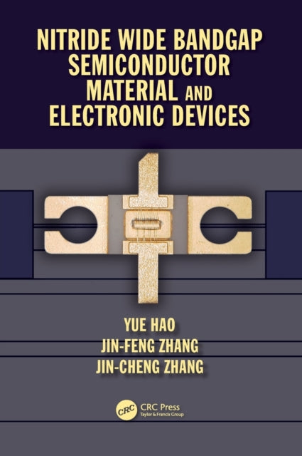 Book cover of: Nitride Wide Bandgap Semiconductor Material and Electronic Devices. By: Yue Hao