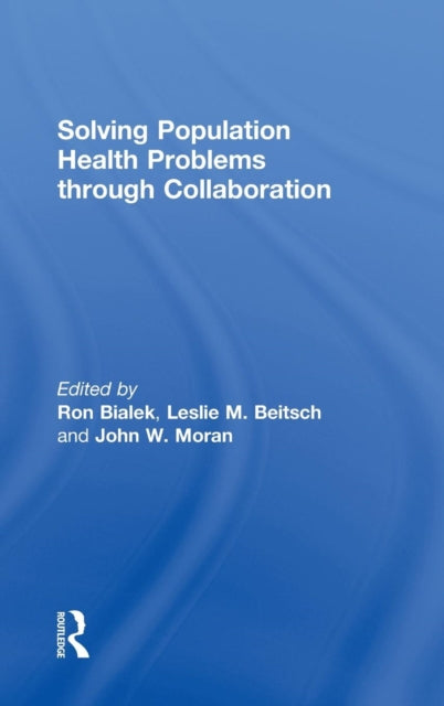 Book cover of: Solving Population Health Problems through Collaboration. By: Ronald G. Bialek