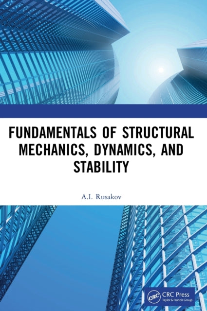 Book cover of: Fundamentals of Structural Mechanics, Dynamics, and Stability. By: Alexander Ivanovich Rusakov
