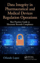 Book cover of: Data Integrity in Pharmaceutical and Medical Devices Regulation Operations. By: Orlando Lopez