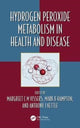 Book cover of: Hydrogen Peroxide Metabolism in Health and Disease. By: Margreet C. M. Vissers