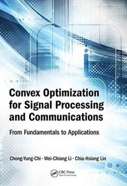 Book cover of: Convex Optimization for Signal Processing and Communications. By: Chong-Yung Chi
