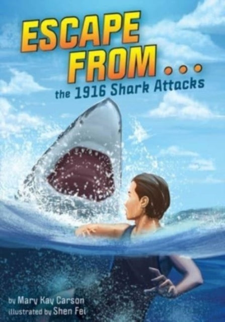 Book cover of: Escape from . . . the 1916 Shark Attacks. By: Mary Kay Carson