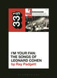 Book cover of: Various Artists' I'm Your Fan: The Songs of Leonard Cohen. By: Ray Padgett