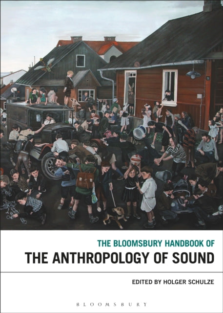 Book cover of: Bloomsbury Handbook of the Anthropology of Sound. By: Holger Schulze