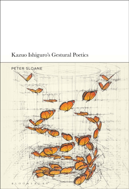 Book cover of: Kazuo Ishiguro’s Gestural Poetics. By: Peter Sloane