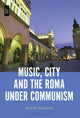 Book cover of: Music, City and the Roma under Communism. By: Anna G. Piotrowska