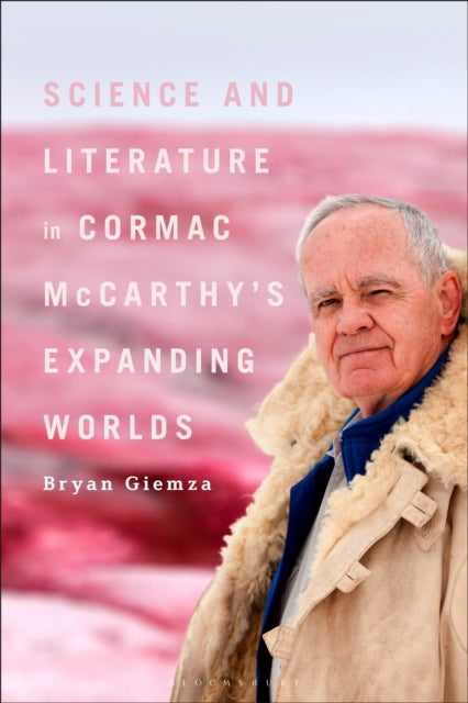 Book cover of: Science and Literature in Cormac McCarthy’s Expanding Worlds. By: Bryan Giemza