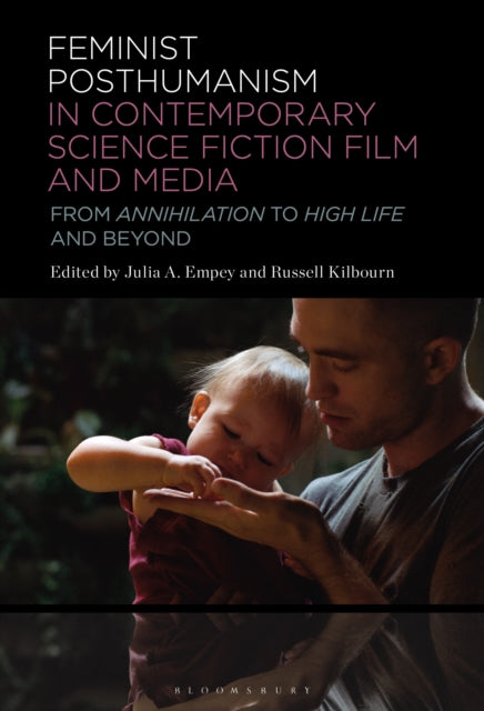 Book cover of: Feminist Posthumanism in Contemporary Science Fiction Film and Media. By: Russell Kilbourn