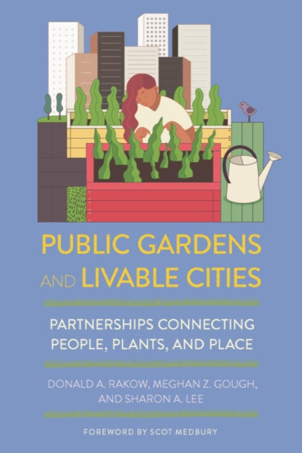 Book cover of: Public Gardens and Livable Cities. By: Donald A. Rakow