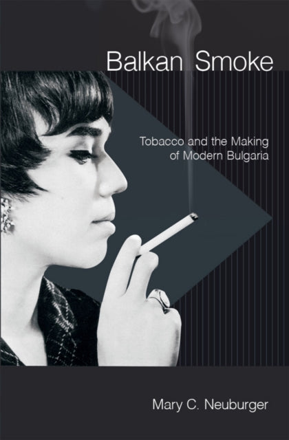 Book cover of: Balkan Smoke. By: Mary C. Neuburger