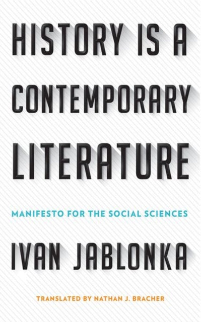 Book cover of: History Is a Contemporary Literature. By: Ivan Jablonka