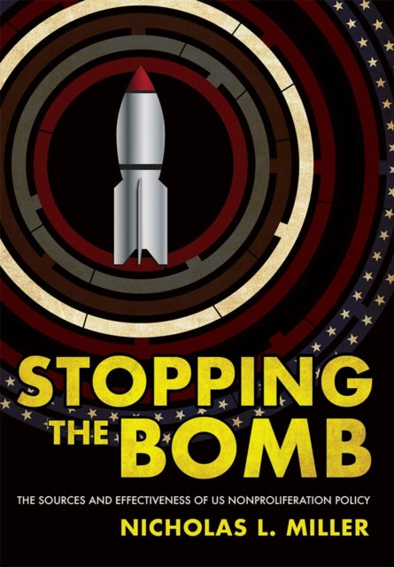 Book cover of: Stopping the Bomb. By: Nicholas L. Miller