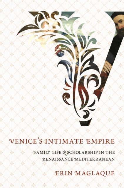 Book cover of: Venice's Intimate Empire. By: Erin Maglaque