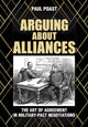 Book cover of: Arguing About Alliances. By: Paul Poast