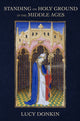 Book cover of: Standing on Holy Ground in the Middle Ages. By: Lucy Donkin