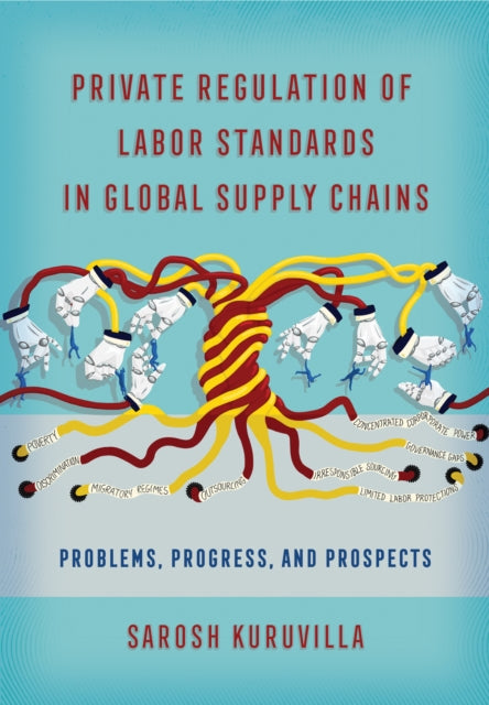 Book cover of: Private Regulation of Labor Standards in Global Supply Chains. By: Sarosh Kuruvilla