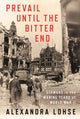 Book cover of: Prevail Until the Bitter End. By: Alexandra Lohse