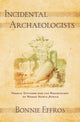 Book cover of: Incidental Archaeologists. By: Bonnie Effros