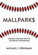 Book cover of: Mallparks. By: Michael T. Friedman