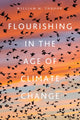 Book cover of: Flourishing in the Age of Climate Change. By: William M. Throop