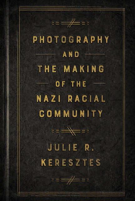 Book cover of: Photography and the Making of the Nazi Racial Community